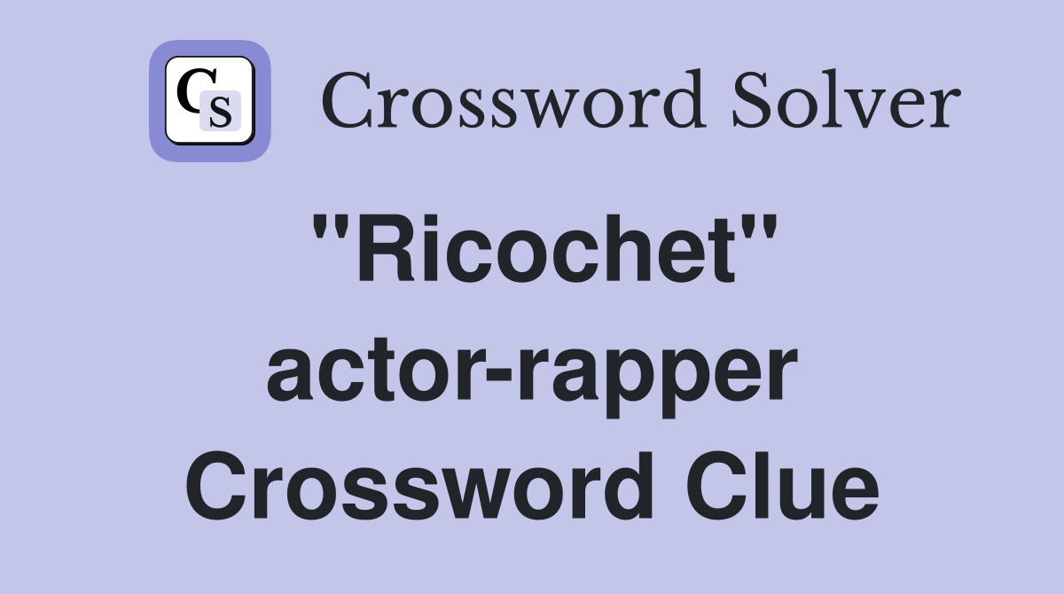 "Ricochet" actor-rapper Crossword Clue