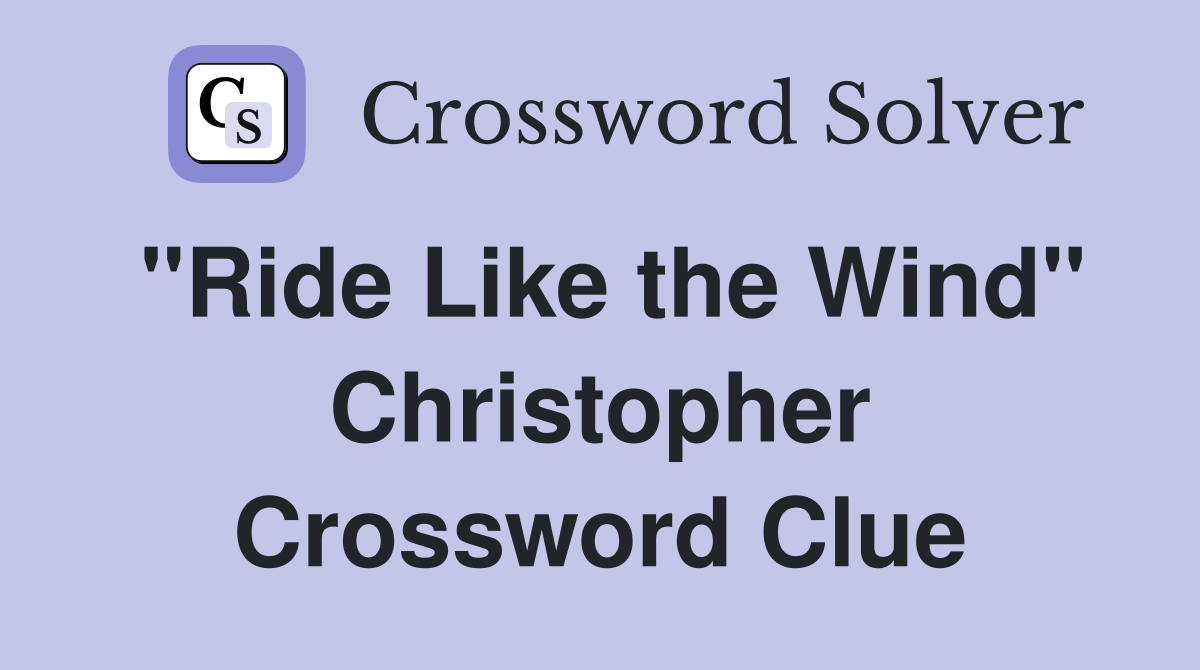 "Ride Like the Wind" Christopher Crossword Clue