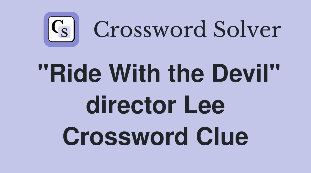 "Ride With the Devil" director Lee Crossword Clue