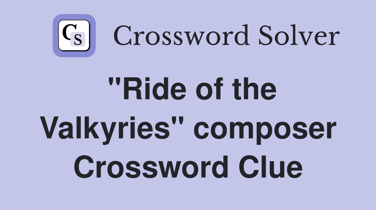 "Ride of the Valkyries" composer Crossword Clue