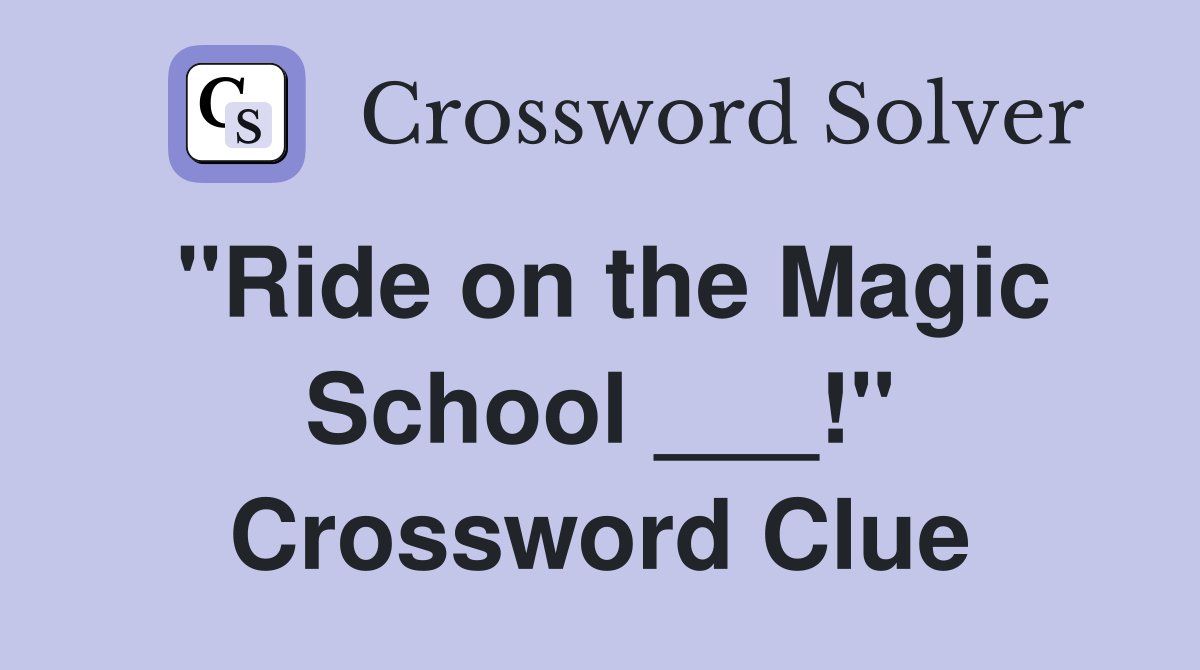 "Ride on the Magic School ___!" Crossword Clue