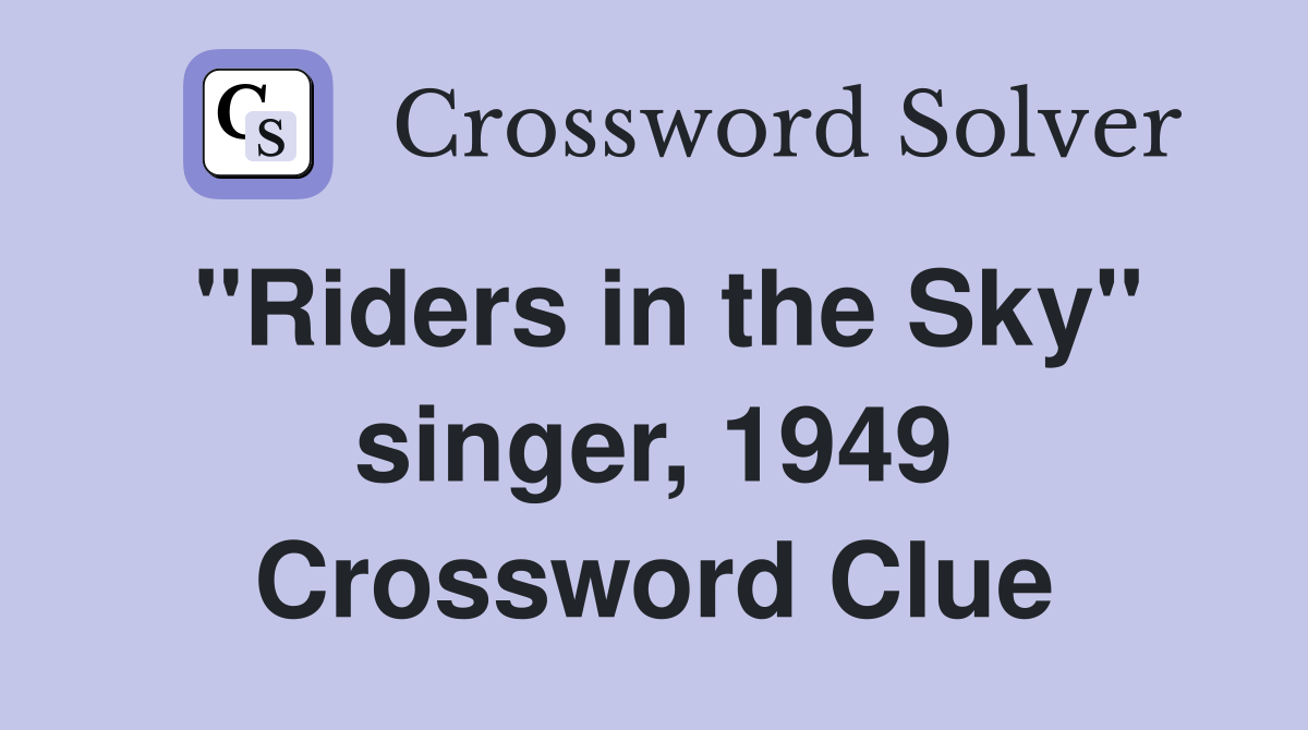"Riders in the Sky" singer, 1949 Crossword Clue