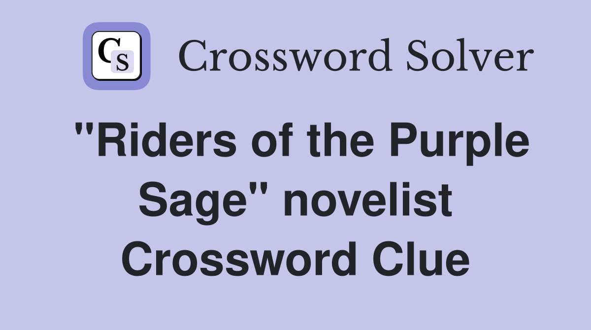 "Riders of the Purple Sage" novelist Crossword Clue