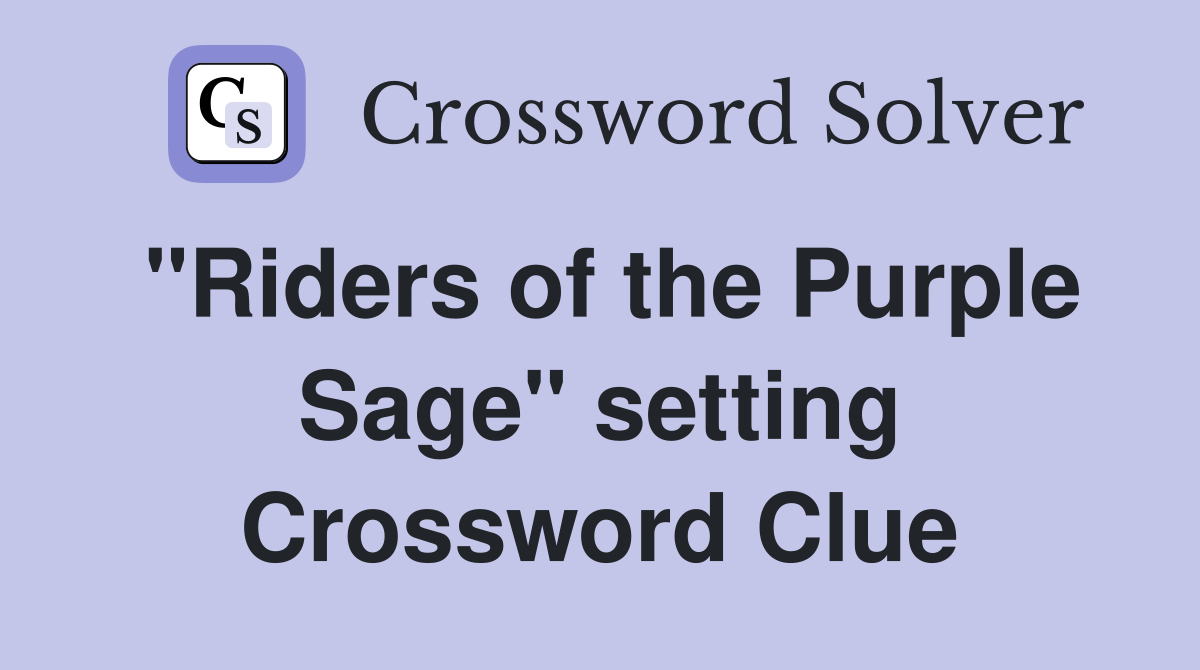 "Riders of the Purple Sage" setting Crossword Clue