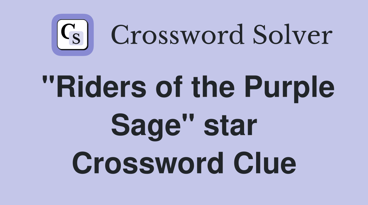 "Riders of the Purple Sage" star Crossword Clue