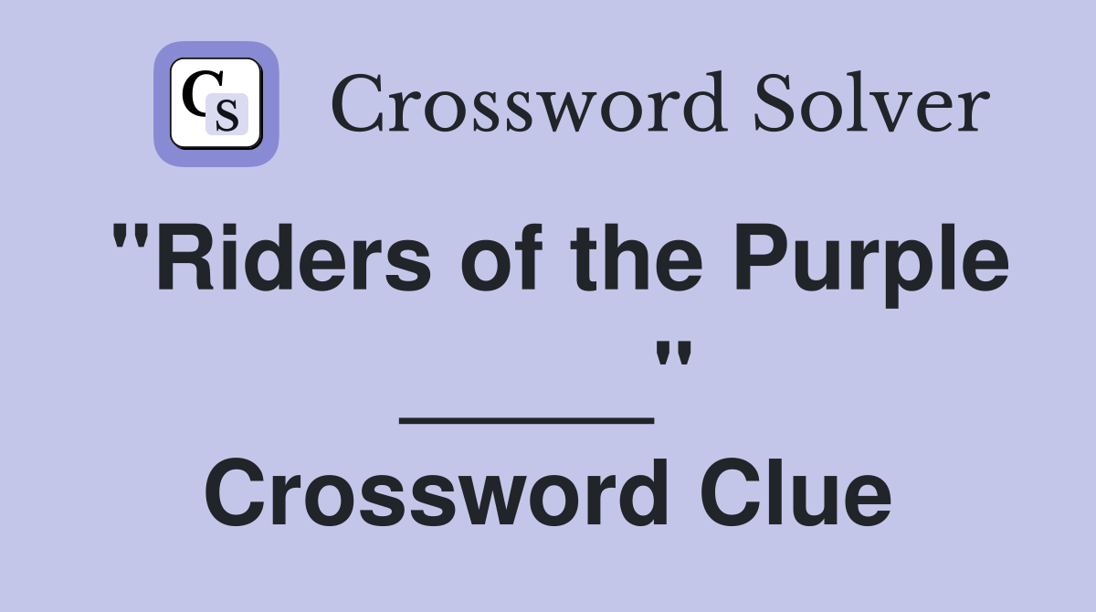 "Riders of the Purple _____" Crossword Clue