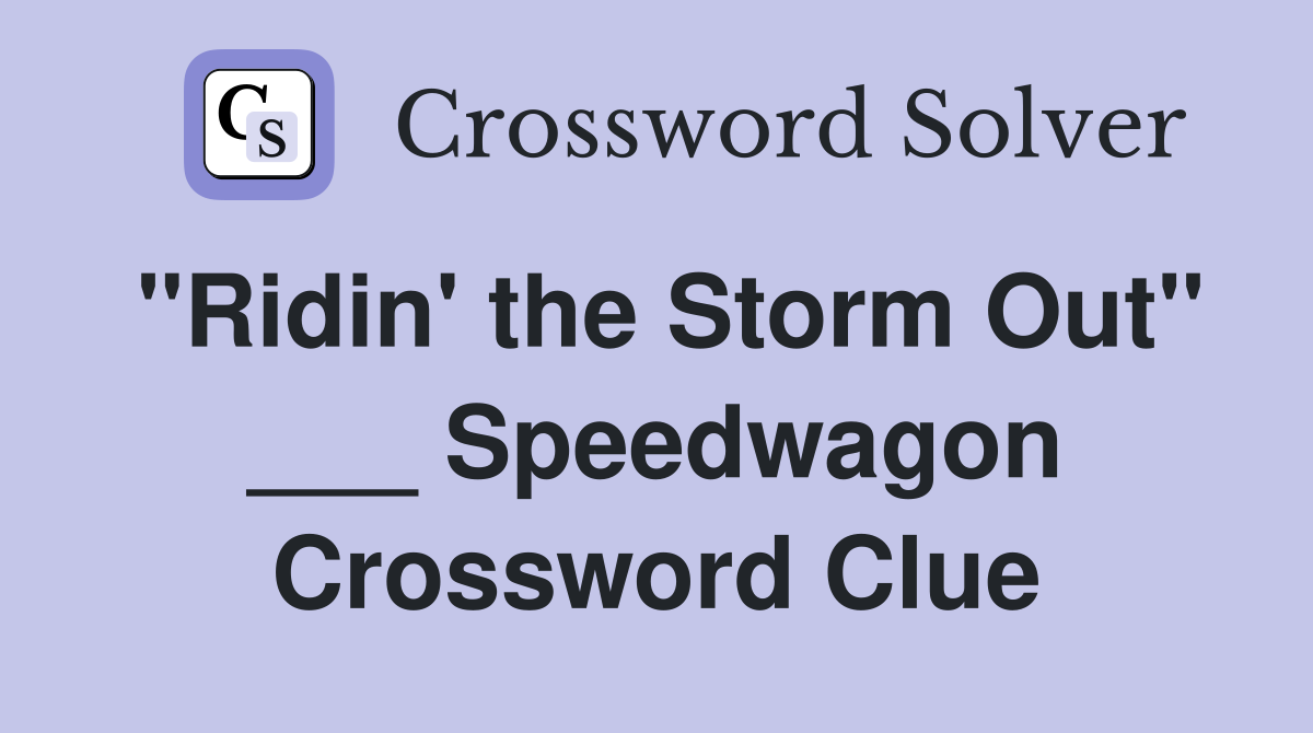 "Ridin' the Storm Out" ___ Speedwagon Crossword Clue