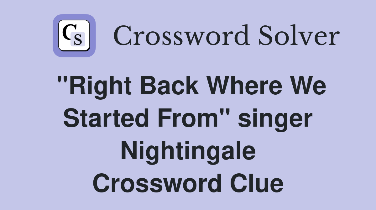 "Right Back Where We Started From" singer Nightingale Crossword Clue