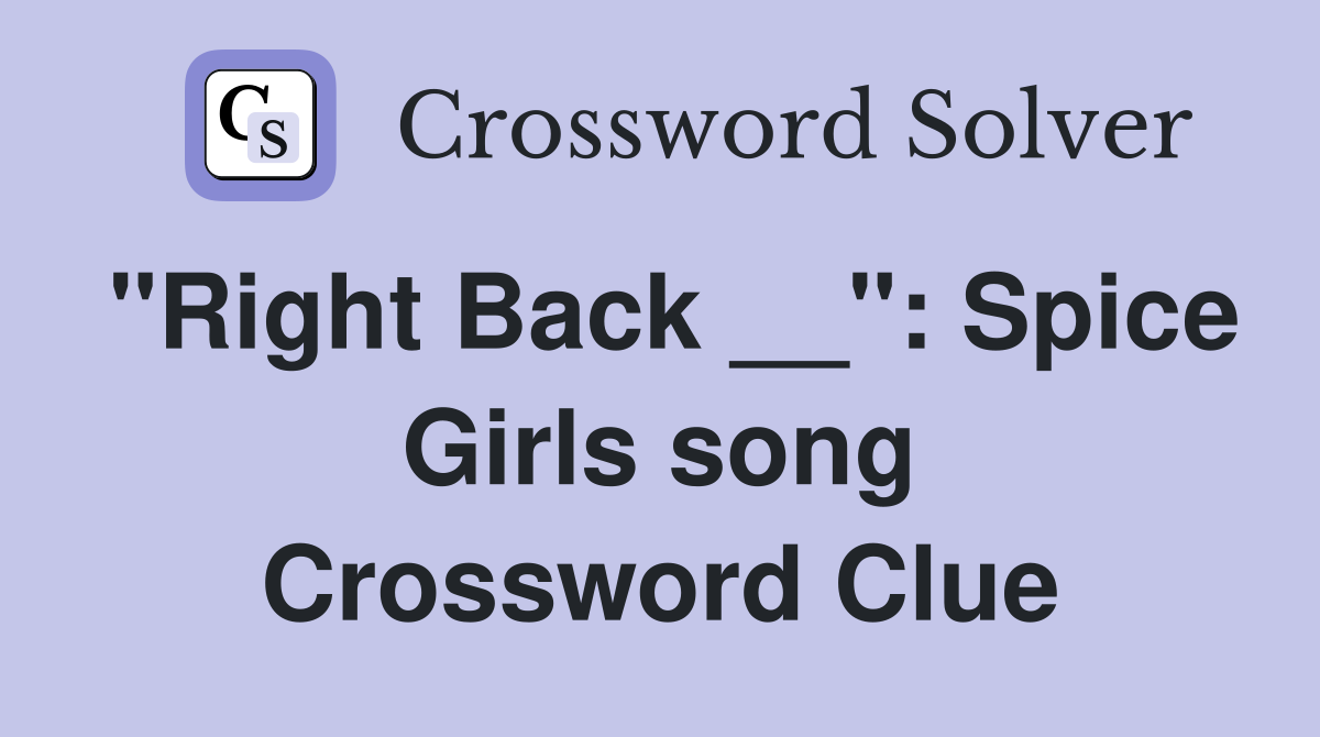 "Right Back __": Spice Girls song Crossword Clue