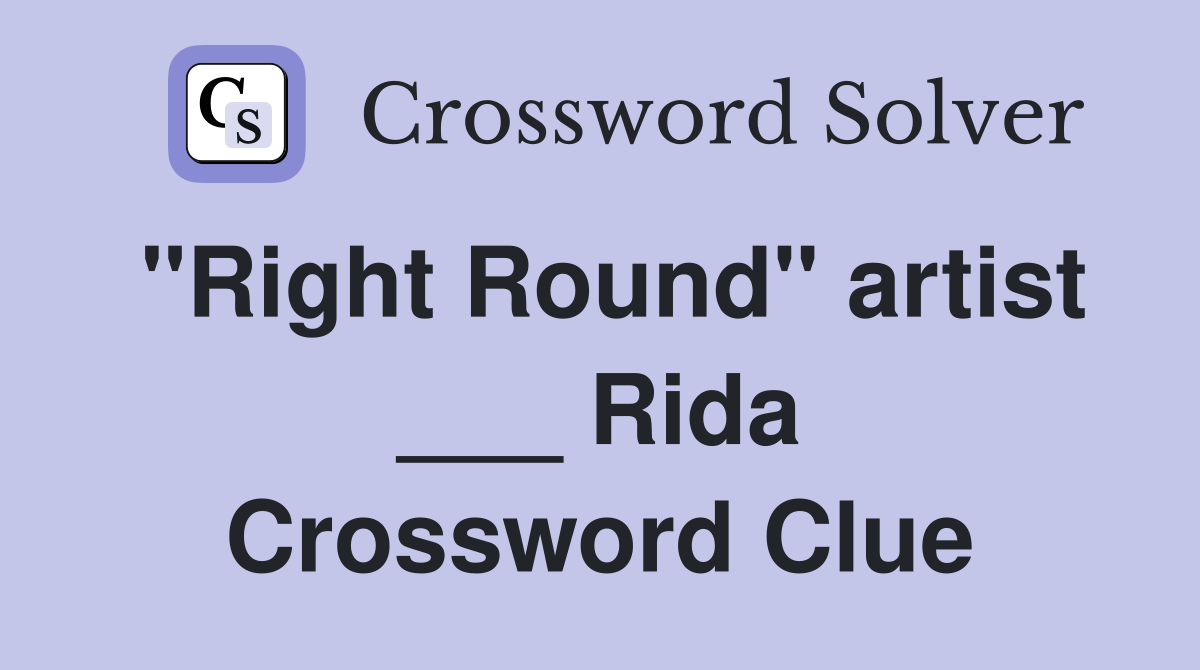 "Right Round" artist ___ Rida Crossword Clue