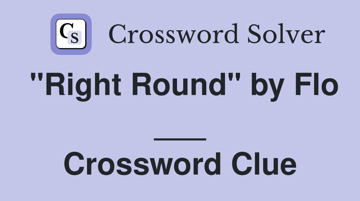 "Right Round" by Flo ___ Crossword Clue