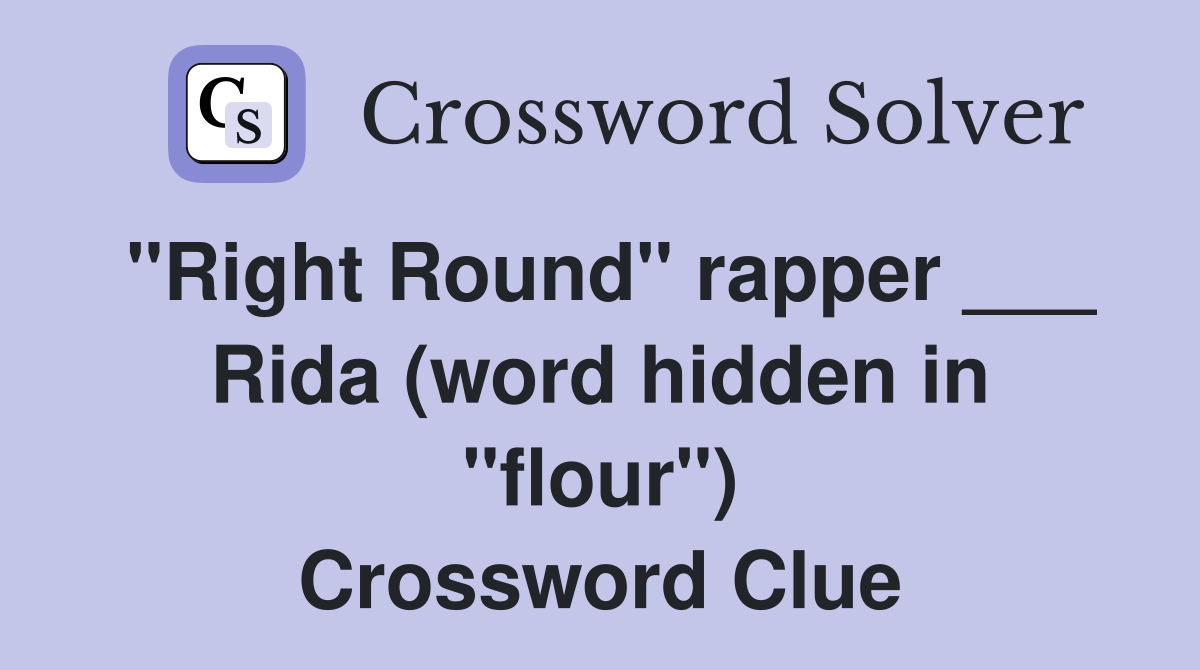 "Right Round" rapper ___ Rida (word hidden in "flour") Crossword Clue