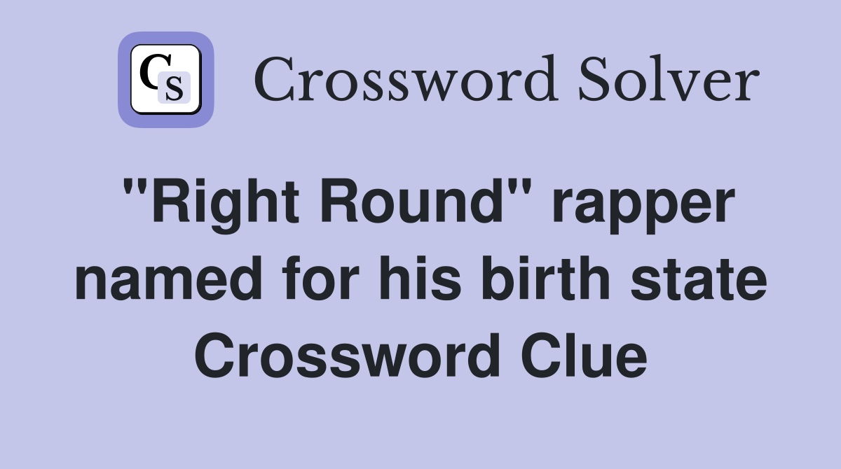 "Right Round" rapper named for his birth state Crossword Clue