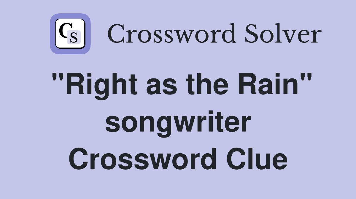 "Right as the Rain" songwriter Crossword Clue