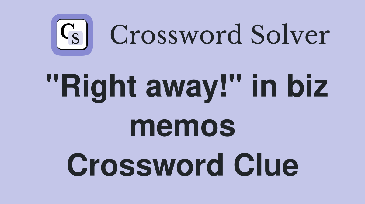 "Right away!" in biz memos Crossword Clue