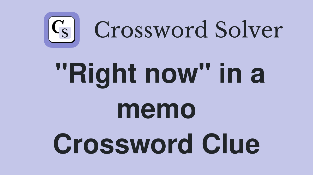 "Right now" in a memo Crossword Clue