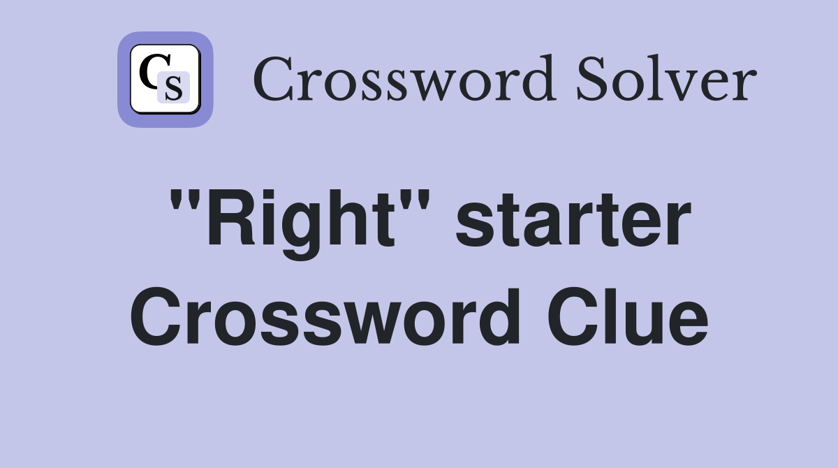 "Right" starter Crossword Clue