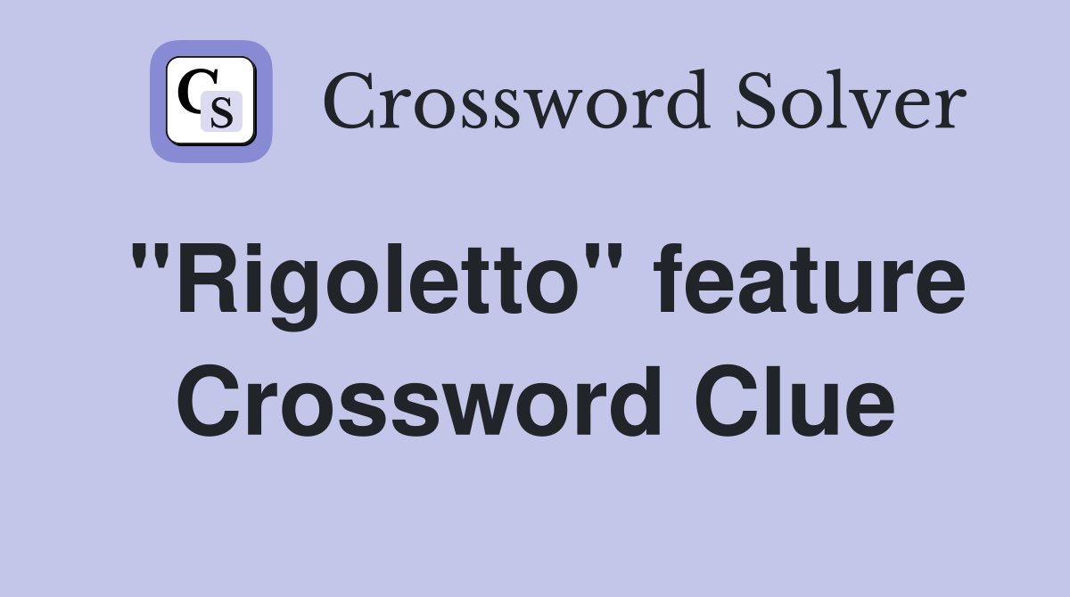 "Rigoletto" feature Crossword Clue