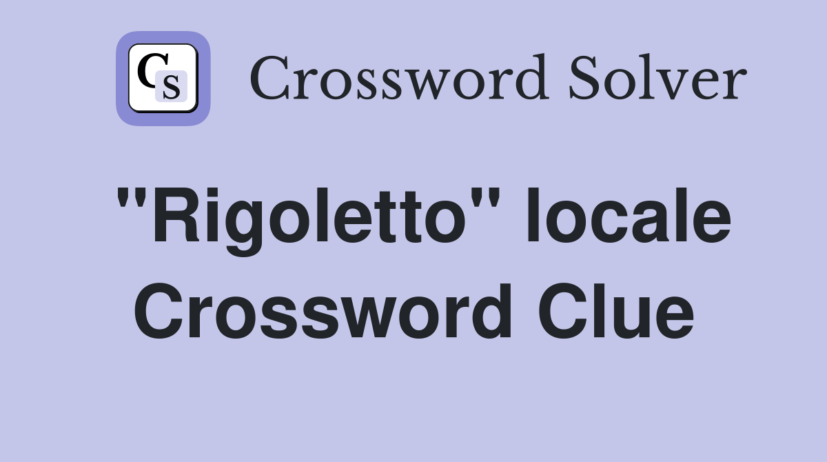 "Rigoletto" locale Crossword Clue
