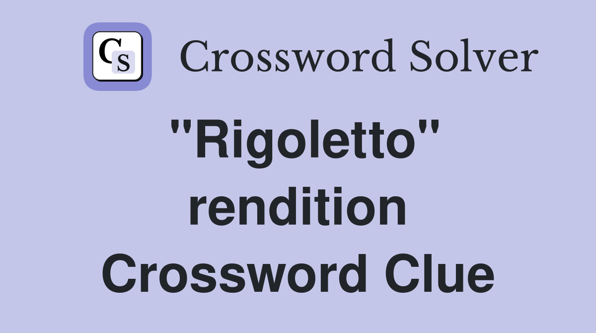 "Rigoletto" rendition Crossword Clue