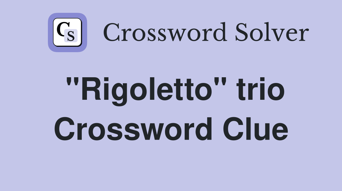 "Rigoletto" trio Crossword Clue