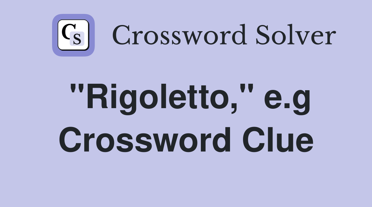 "Rigoletto," e.g Crossword Clue