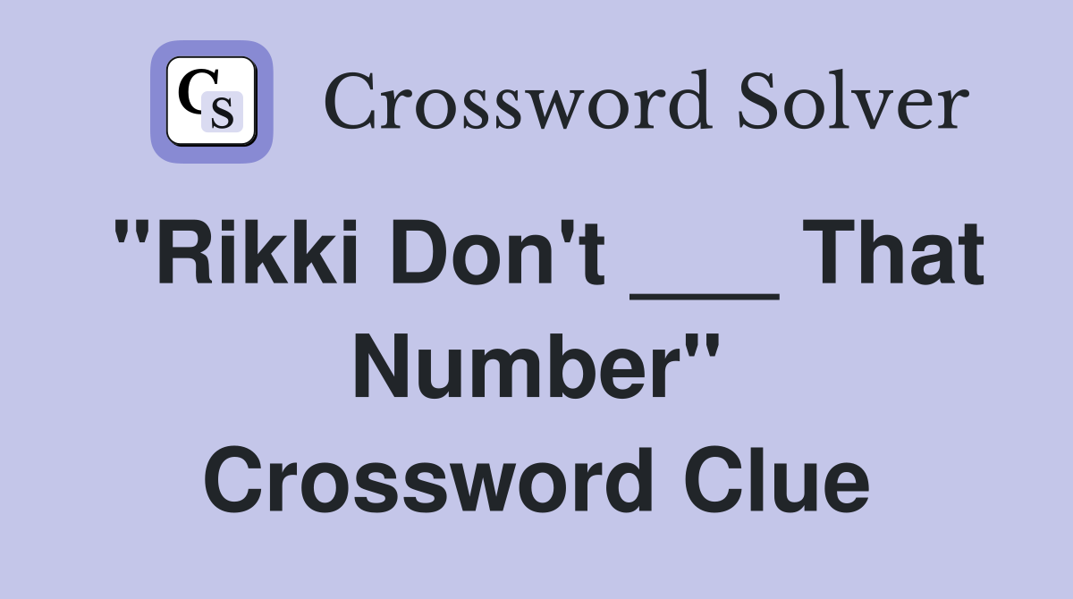"Rikki Don't ___ That Number" Crossword Clue