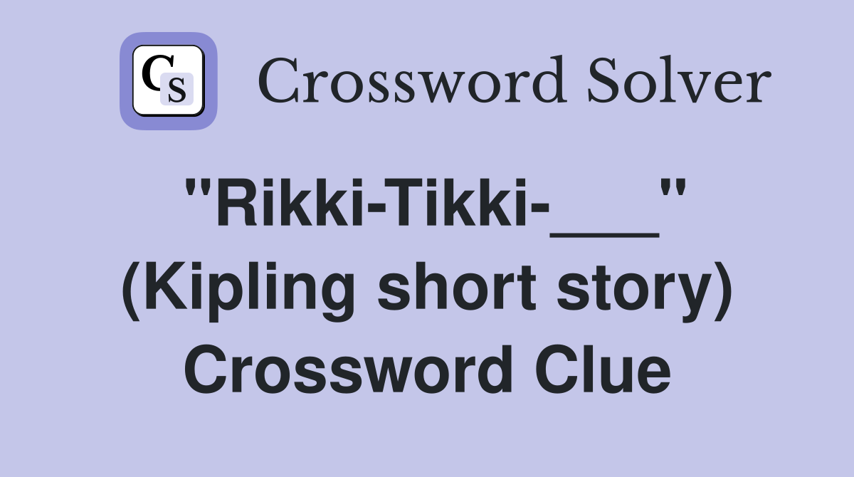 "Rikki-Tikki-___" (Kipling short story) Crossword Clue