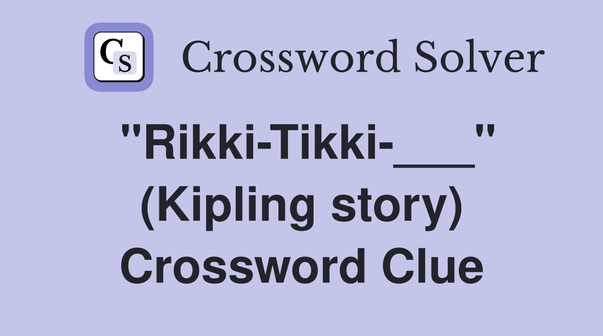 "Rikki-Tikki-___" (Kipling story) Crossword Clue