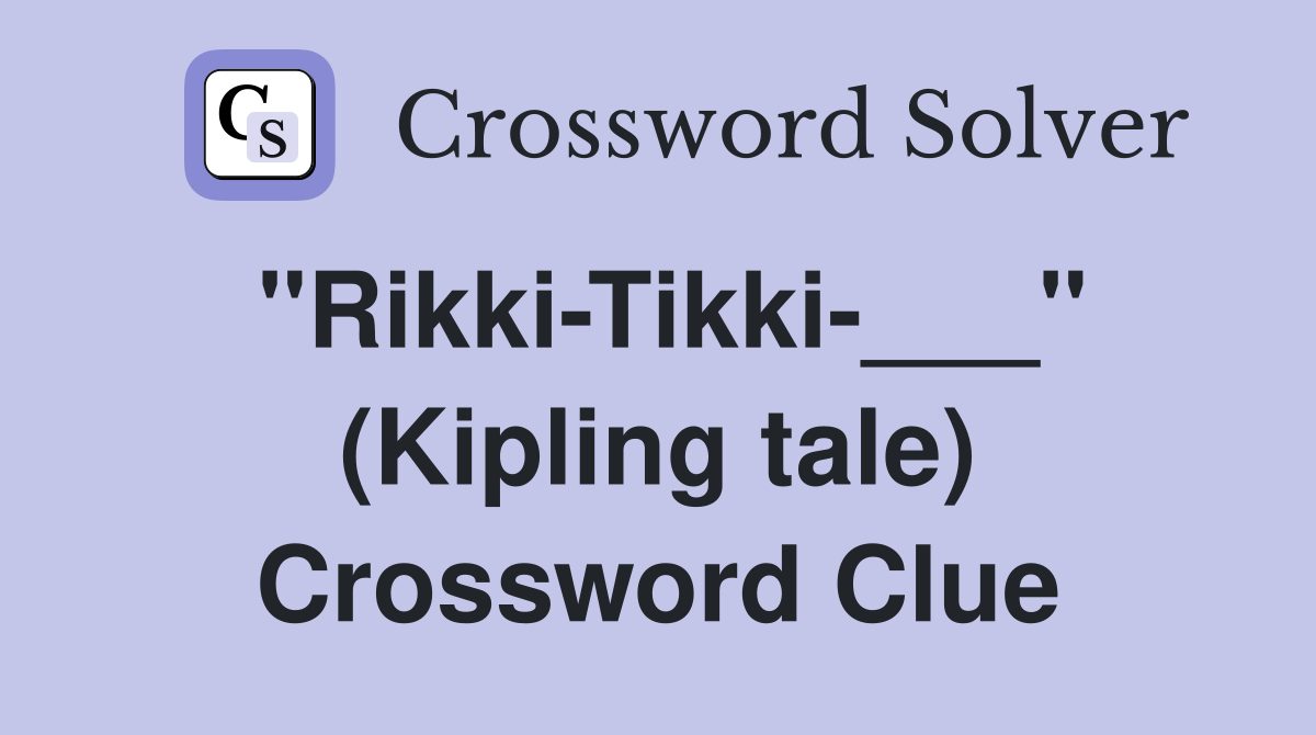 "Rikki-Tikki-___" (Kipling tale) Crossword Clue
