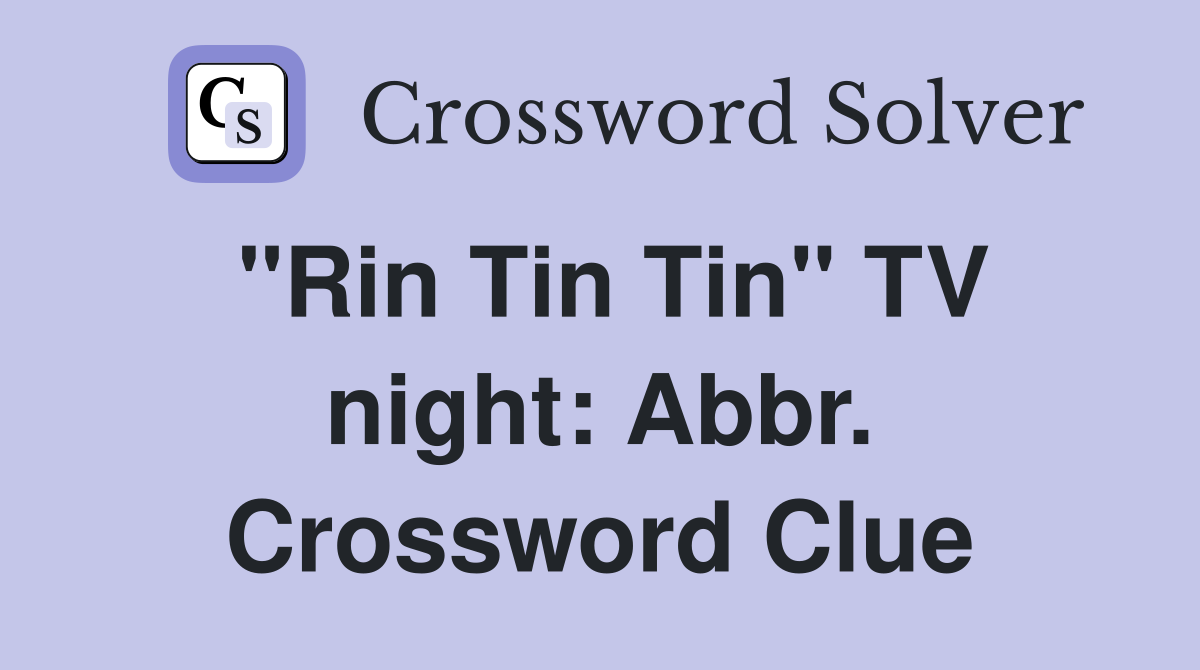 "Rin Tin Tin" TV night: Abbr. Crossword Clue