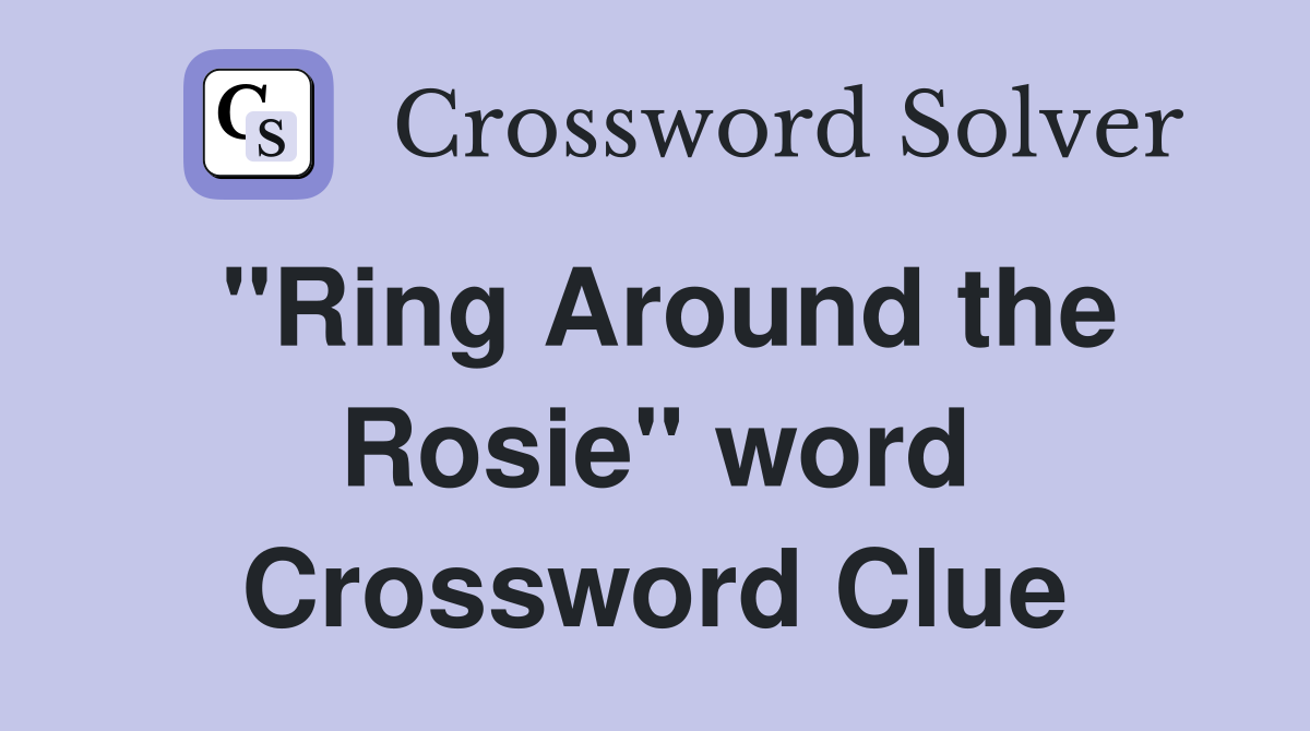 "Ring Around the Rosie" word Crossword Clue