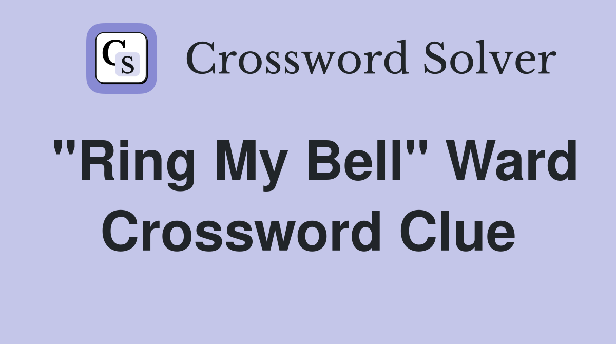 "Ring My Bell" Ward Crossword Clue