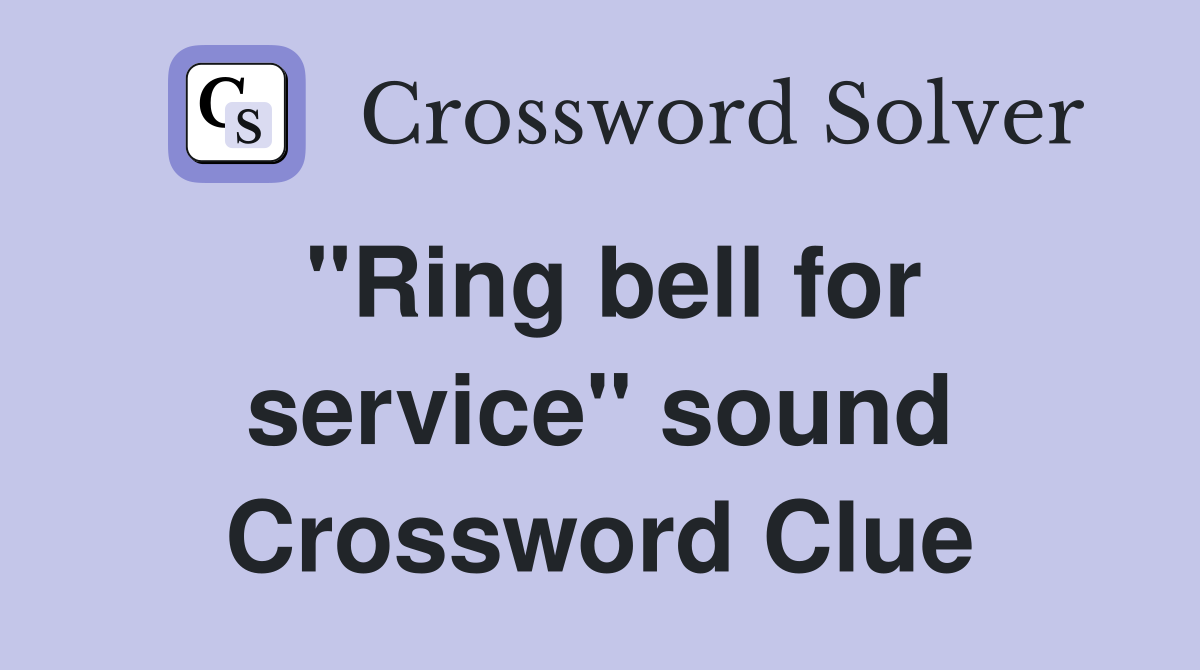 "Ring bell for service" sound Crossword Clue