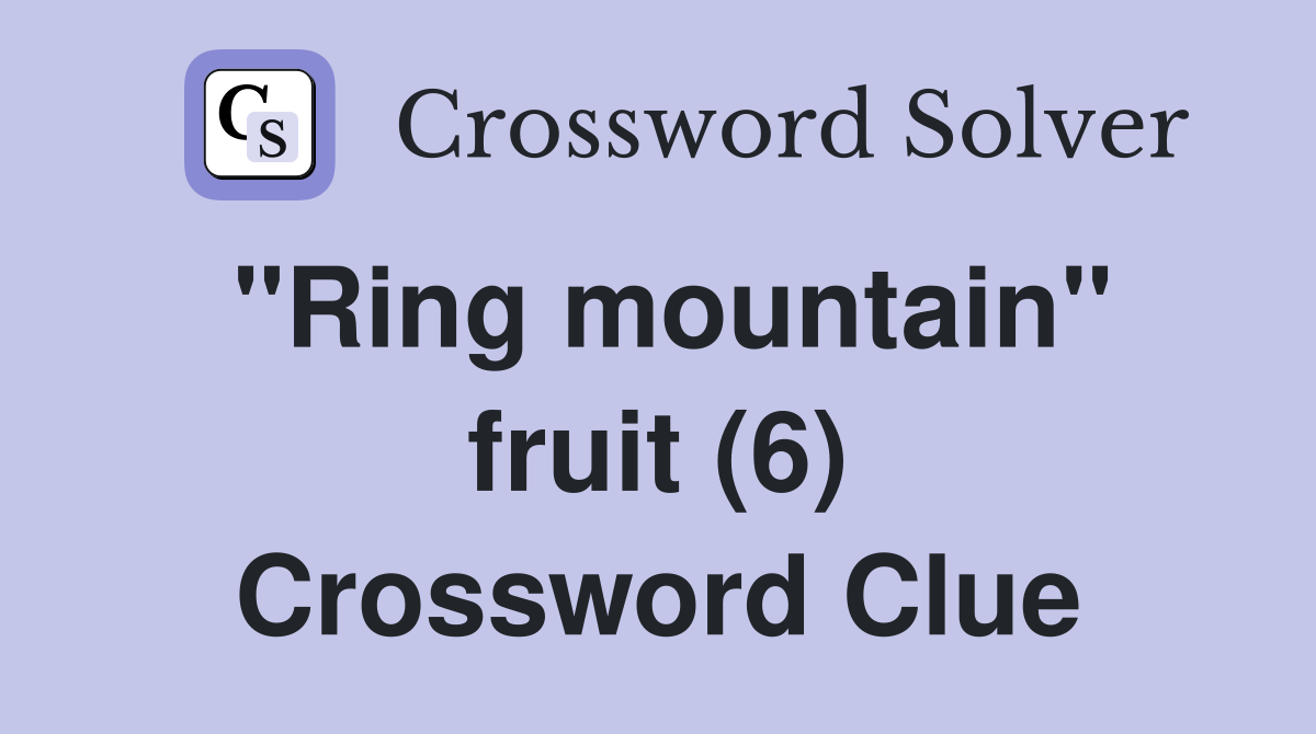"Ring mountain" fruit (6) Crossword Clue