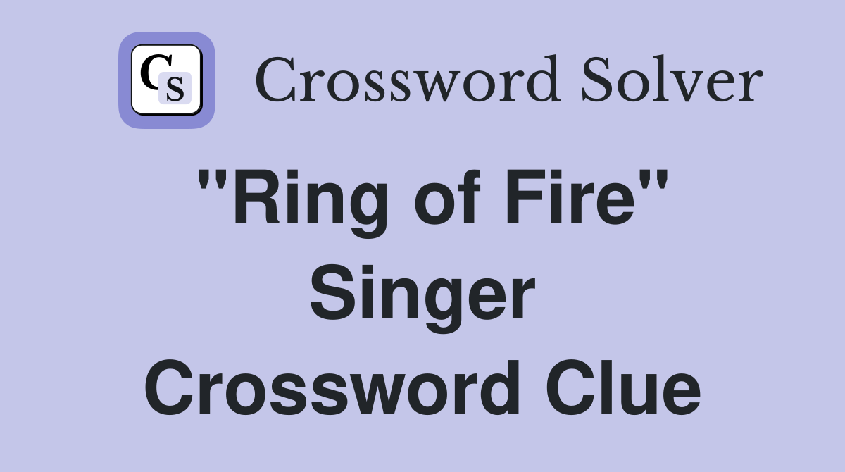 "Ring of Fire" Singer Crossword Clue