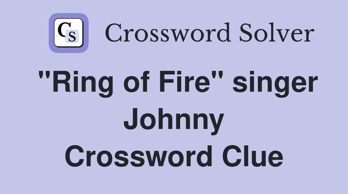"Ring of Fire" singer Johnny Crossword Clue