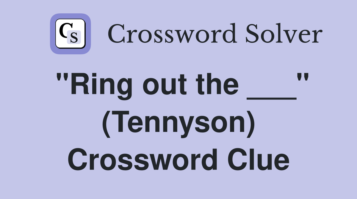 "Ring out the ___" (Tennyson) Crossword Clue