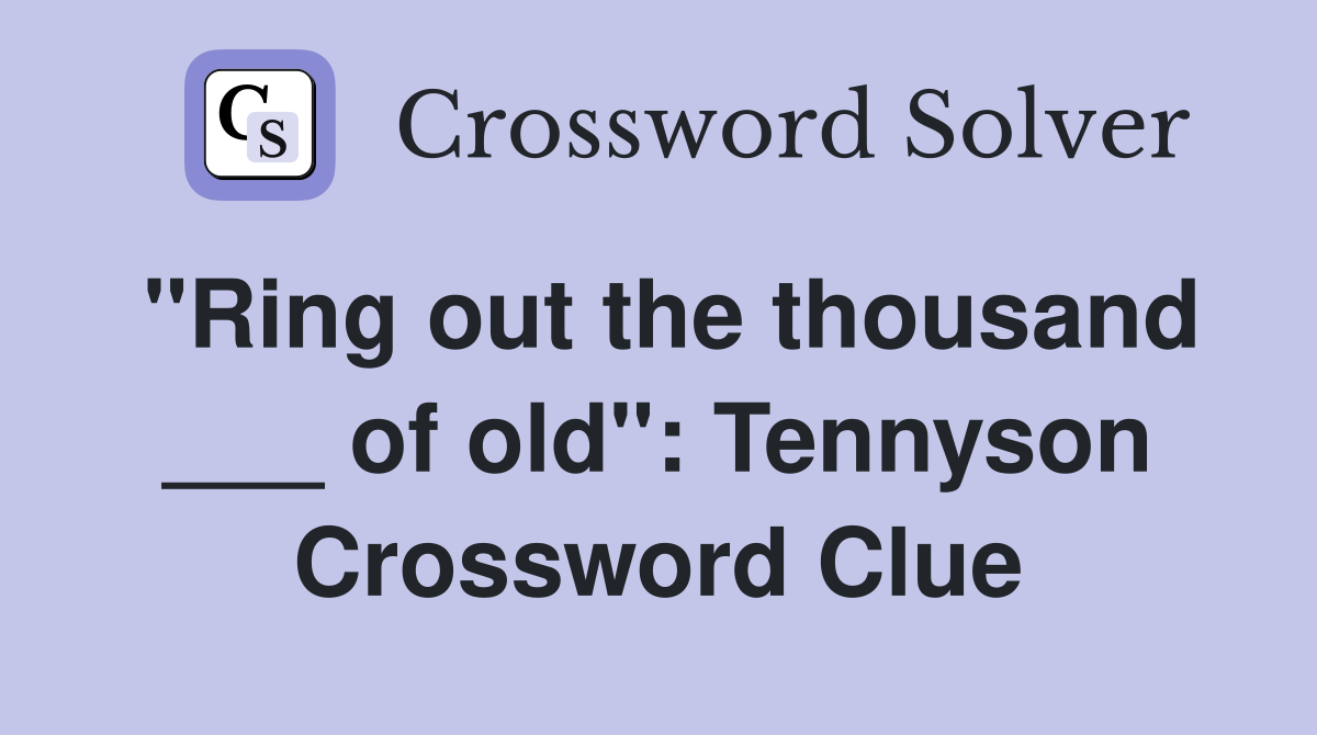 "Ring out the thousand ___ of old": Tennyson Crossword Clue