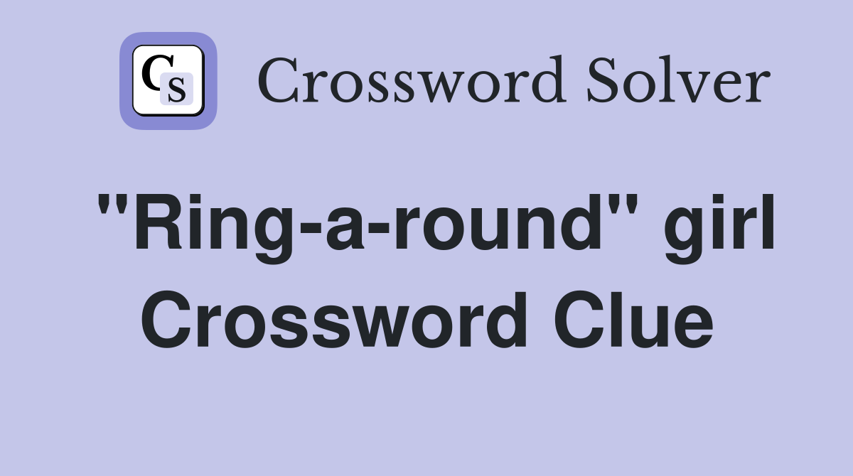 "Ring-a-round" girl Crossword Clue