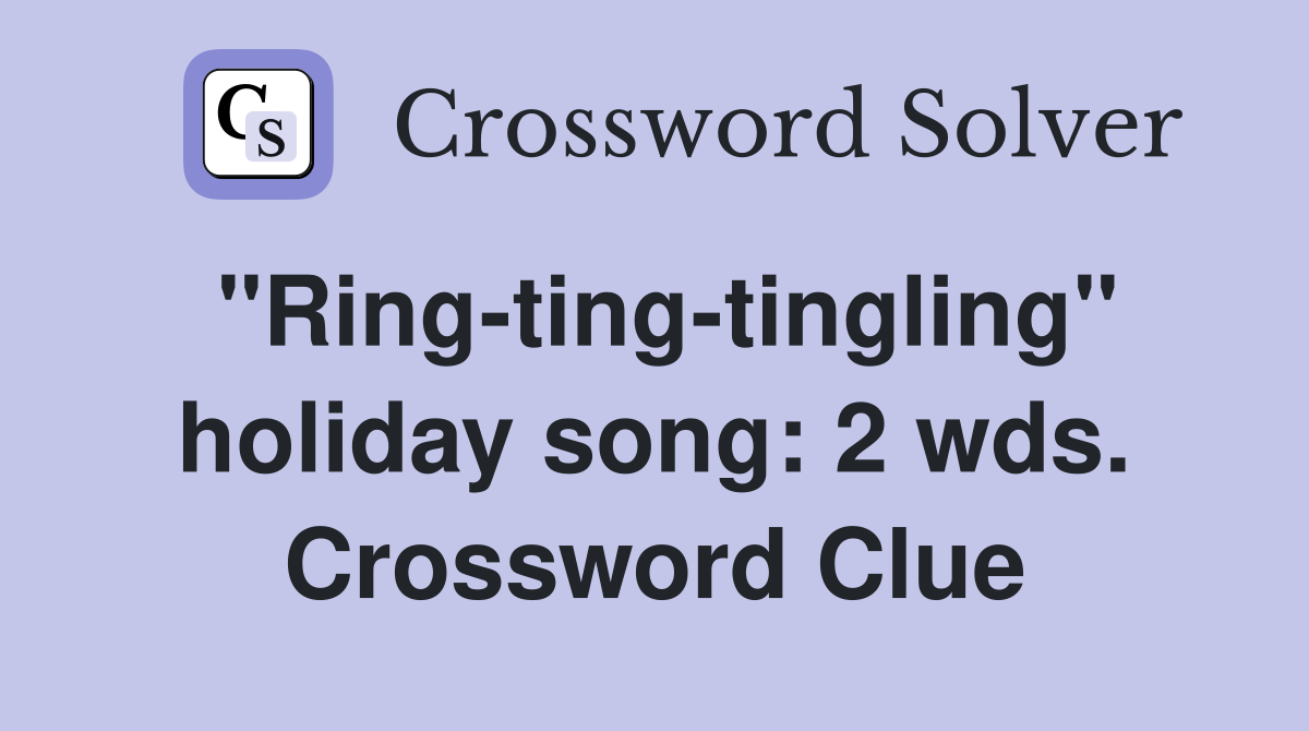 "Ring-ting-tingling" holiday song: 2 wds. Crossword Clue