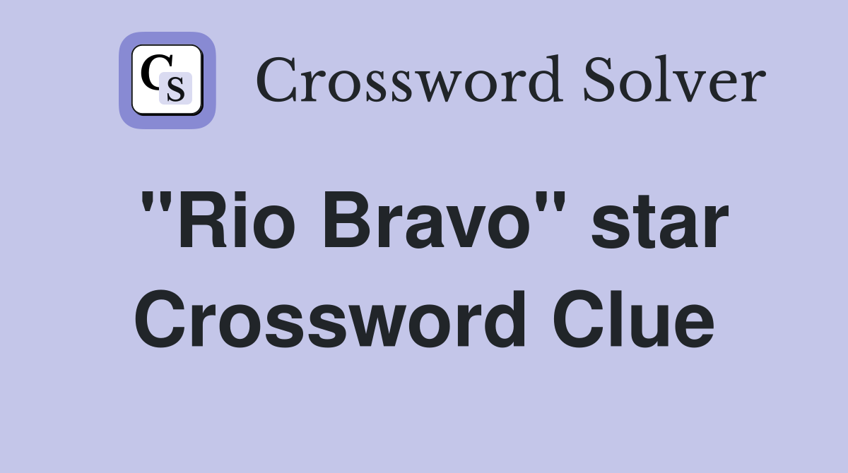 "Rio Bravo" star Crossword Clue