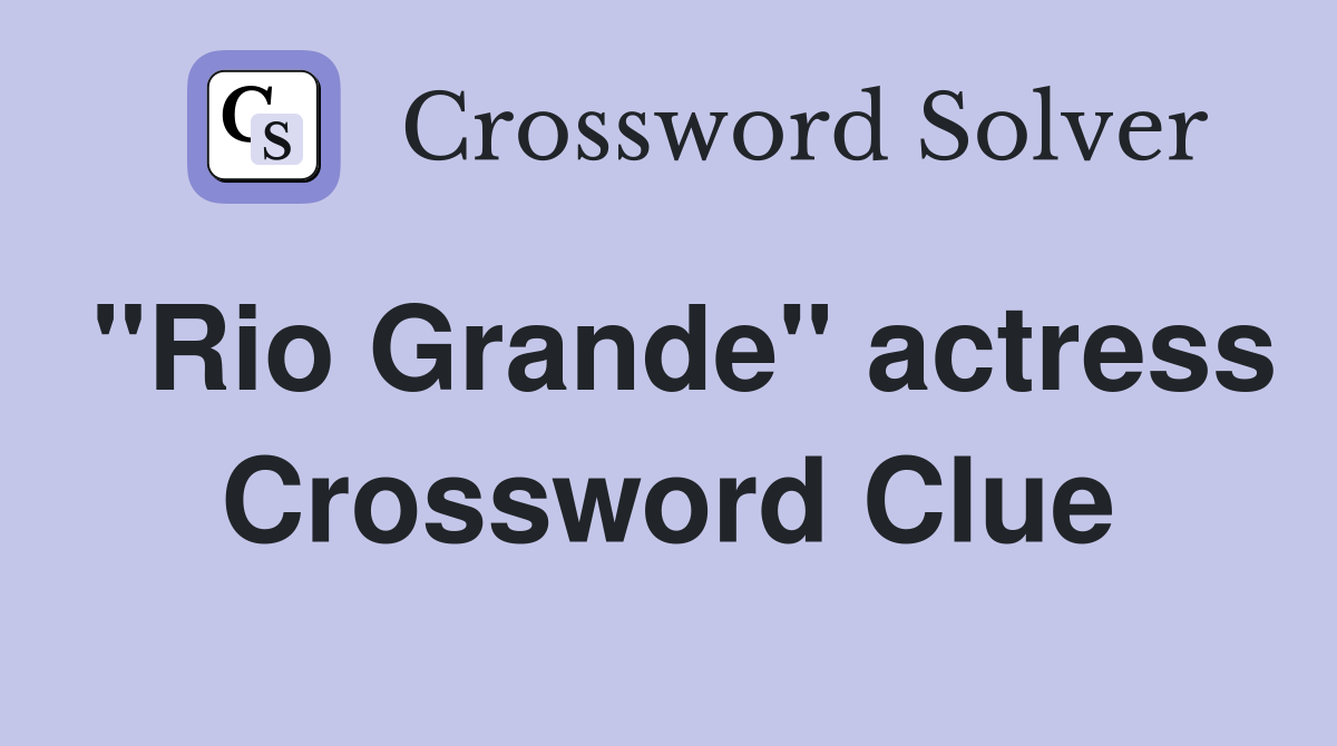 "Rio Grande" actress Crossword Clue