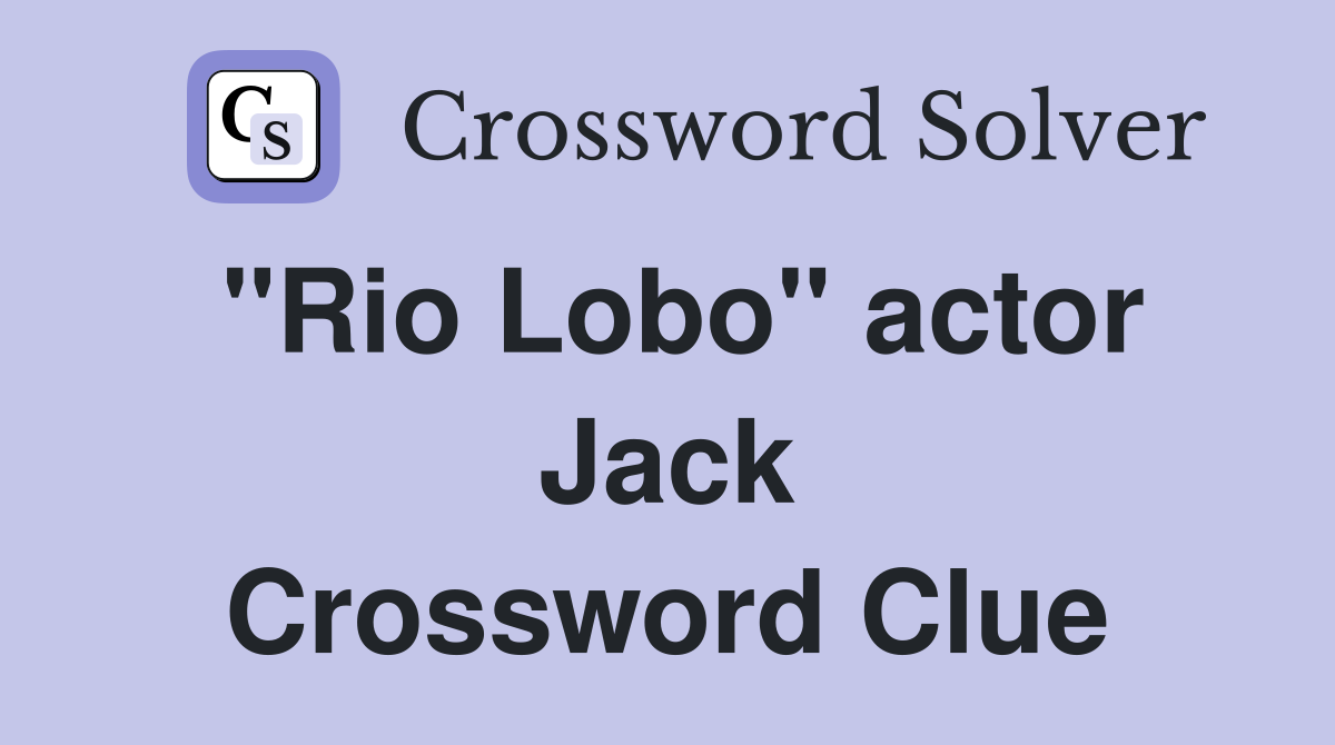 "Rio Lobo" actor Jack Crossword Clue
