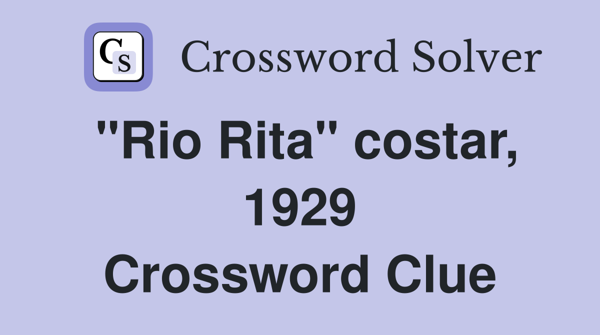 "Rio Rita" costar, 1929 Crossword Clue