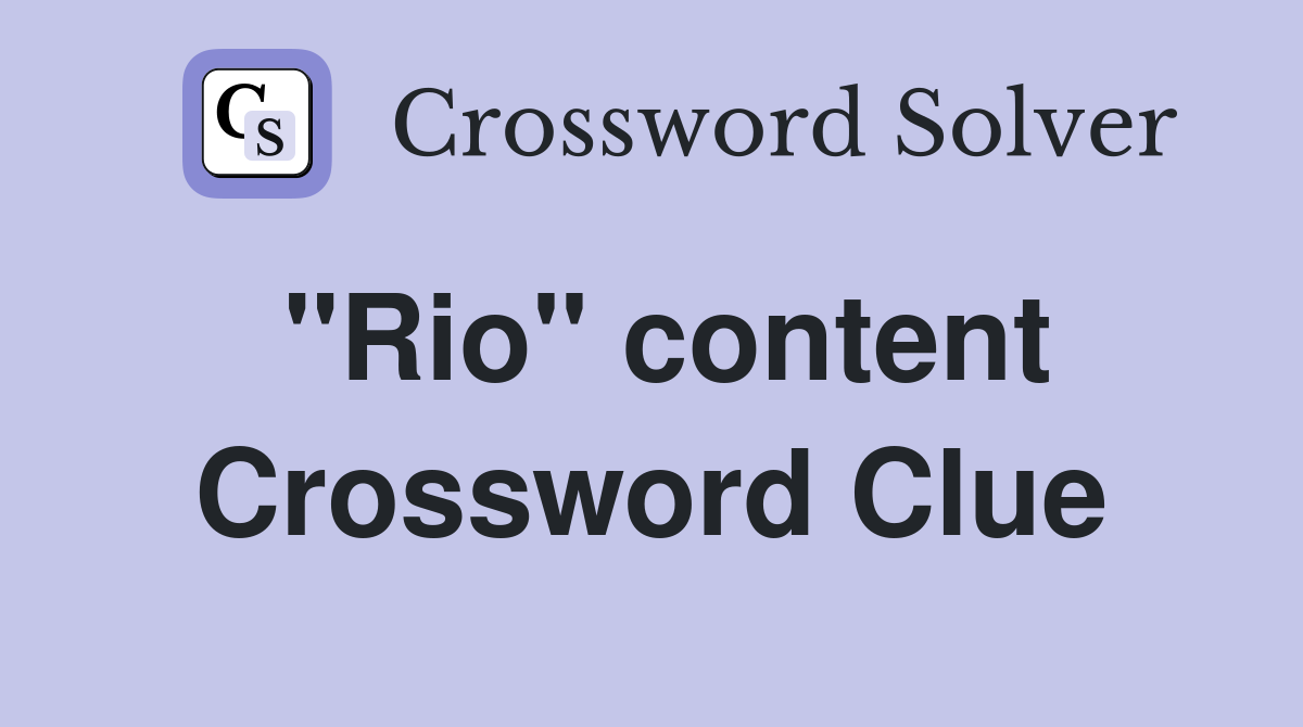 "Rio" content Crossword Clue