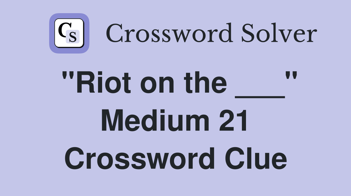 "Riot on the ___" Medium 21 Crossword Clue