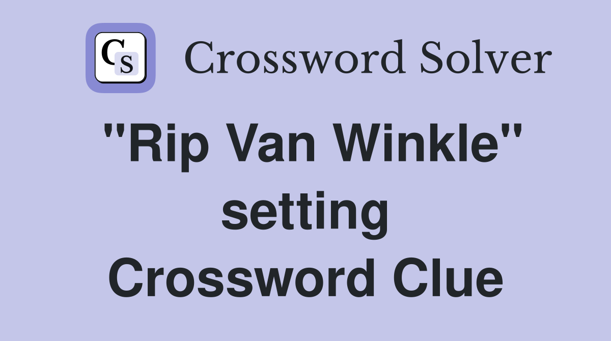 "Rip Van Winkle" setting Crossword Clue