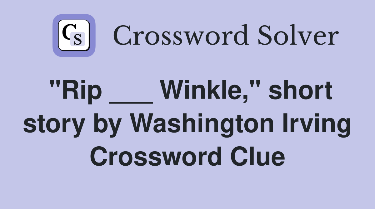 "Rip ___ Winkle," short story by Washington Irving Crossword Clue