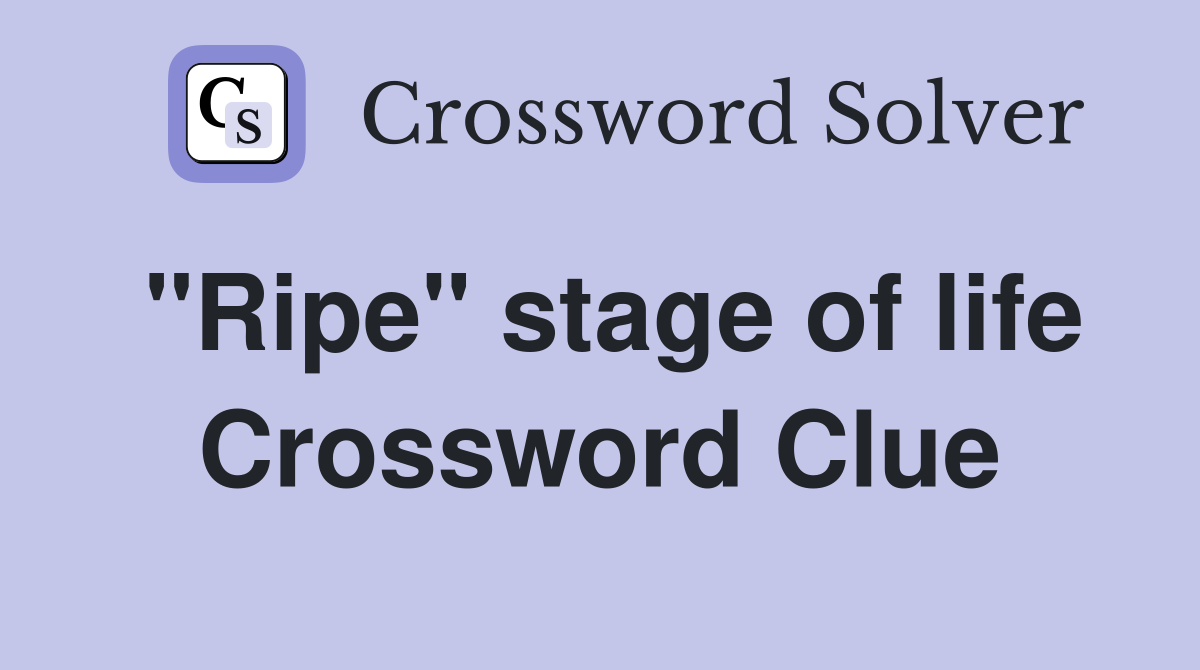 "Ripe" stage of life Crossword Clue